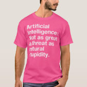 Artificial Intelligence Not as great a threat as n T-Shirt (Vorderseite)