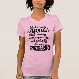 Artig, unartig, eigenartig, großartig, einzigartig T-Shirt