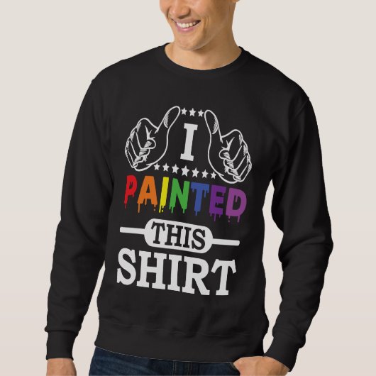 Artwork Lifestyle I Painted This Painter Life Sweatshirt (Vorderseite)