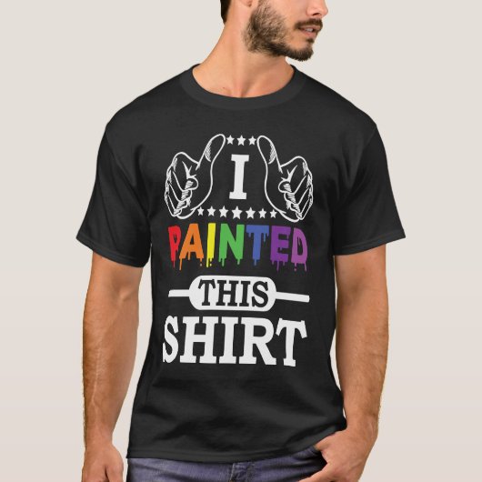 Artwork Lifestyle I Painted This Painter Life T-Shirt (Vorderseite)