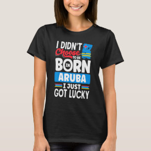 Aruba Aruban Aruba Flag Aruba I gerade Got Lucky T-Shirt