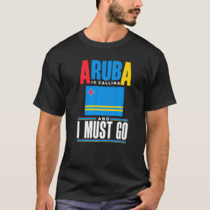 Aruba Aruban Aruba Flag Aruba ruft an und ich mein T-Shirt