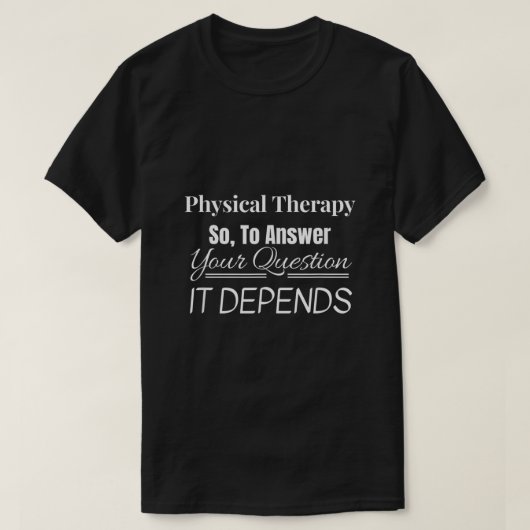 Arzt für Physische Therapie Es hängt von PT DPT lu T-Shirt (Design vorne)