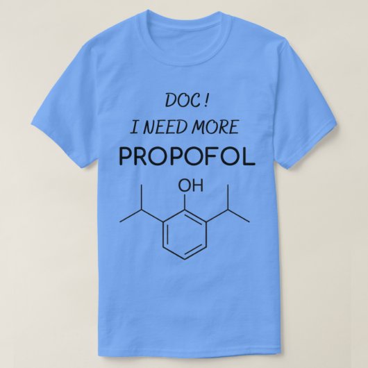 Arzt Ich brauche mehr Propofol-Anästhesie T-Shirt (Design vorne)