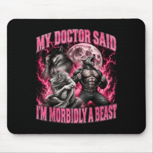 Arzt sagte krankhaft ein Biest Lustiges Werwolf-Me Mousepad