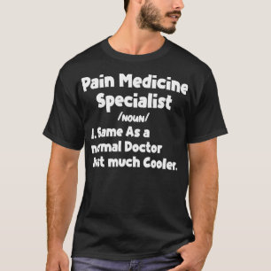 Ärztin für Schmerzmedizin Facharzt Definition Doct T-Shirt