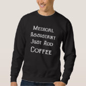 Ärztliche Assistentin einfach Kaffee hinzufügen Sweatshirt (Vorderseite)