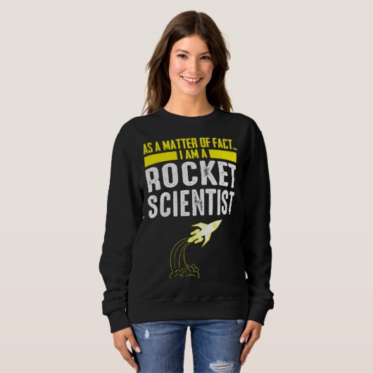As A Matter Of Fact I Am A Rocket Scientist  Scien Sweatshirt (Vorne ganz)