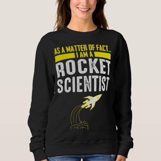 As A Matter Of Fact I Am A Rocket Scientist Scien Sweatshirt (Vorderseite)