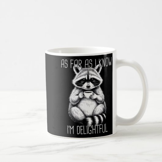 As Far As I Know I'm Delightful Raccoon  Kaffeetasse (Rechts)
