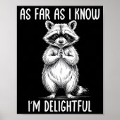 As Far As I Know I'm Delightful Raccoon  Poster (Vorne)