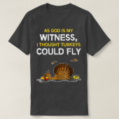 As God Is My Witness I Thought Turkeys Could Fly T-Shirt (Design vorne)
