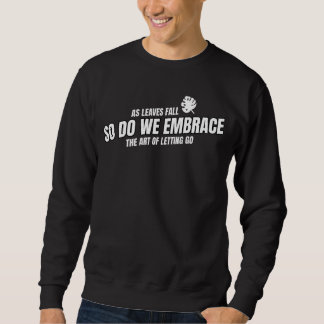 As Leaves Fall, So Do We Embrace The Art Of Lettin Sweatshirt