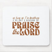 As Long As Im Breathing I've Got A Reason To Prais Mousepad (Vorne)
