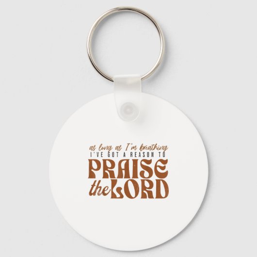 As Long As Im Breathing I've Got A Reason To Prais Schlüsselanhänger (Vorderseite)