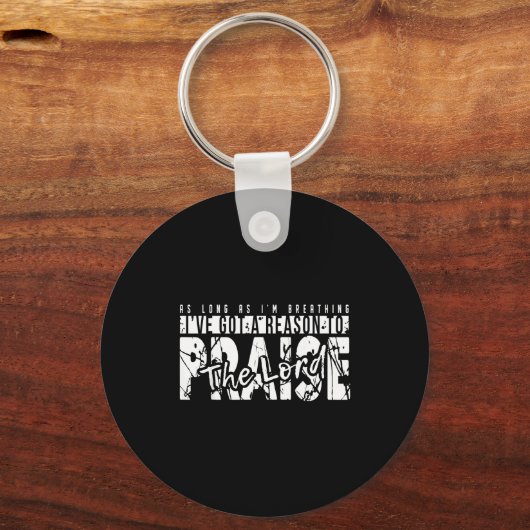 As Long As I'm Breathing Ive Got A Reason To Prais Schlüsselanhänger (Vorderseite)