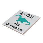As Old As Dinosaurs Ceramic Tile Fliese<br><div class="desc">As Old As Dinosaurs Ceramic Tile</div>