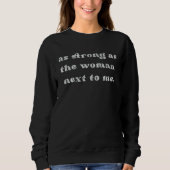 As strong as the woman next to me sweatshirt (Vorderseite)