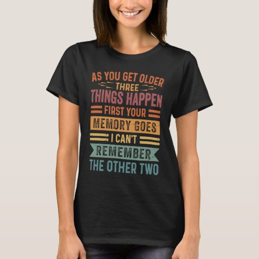 As You Get Older Three Thing Happen First Your Mem T-Shirt (Vorderseite)