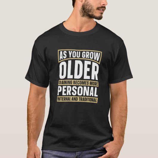 As You Grown Older Training Martial Fighter Wing C T-Shirt (Vorderseite)