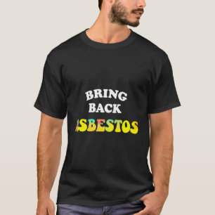 Asbest zurückbringen T-Shirt