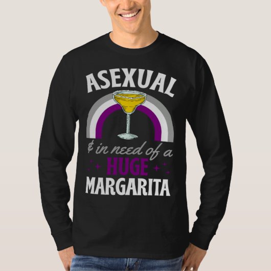 Asexual And In Need Of A Huge Margarita Asexual Pr T-Shirt (Vorderseite)