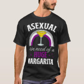 Asexual And In Need Of A Huge Margarita Asexual Pr T-Shirt (Vorderseite)