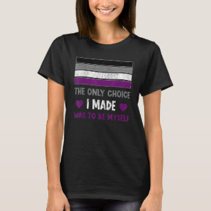 Asexuelle LGBTQ Die einzige Wahl, die ich traf, wa T-Shirt