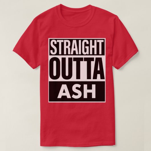 Ash Name Straight Outta Ash T-Shirt (Design vorne)