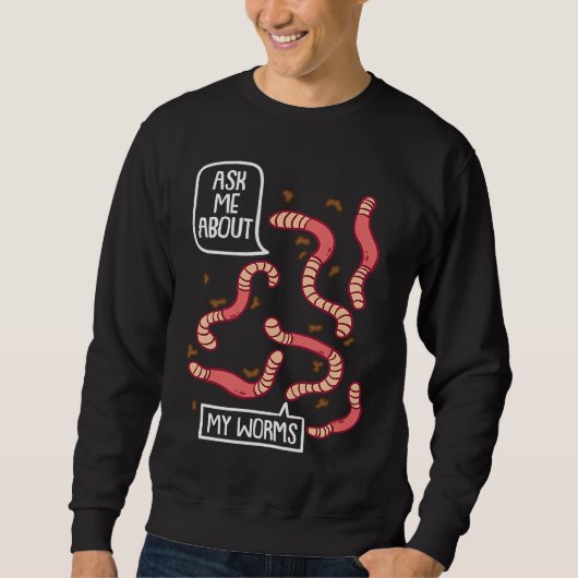 Ask About My Worms I Vermiculture Worm Farmer Eart Sweatshirt (Vorderseite)