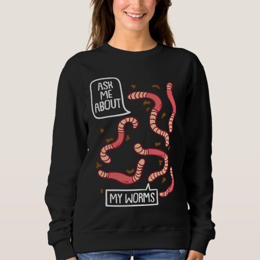 Ask About My Worms I Vermiculture Worm Farmer Eart Sweatshirt (Vorderseite)