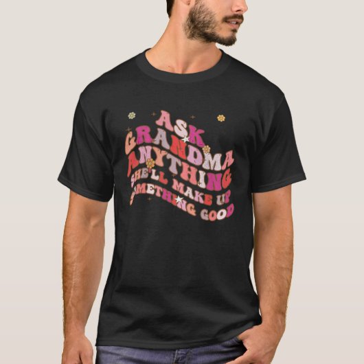 Ask Grandma Anything She ll Make Up Something Good T-Shirt (Vorderseite)
