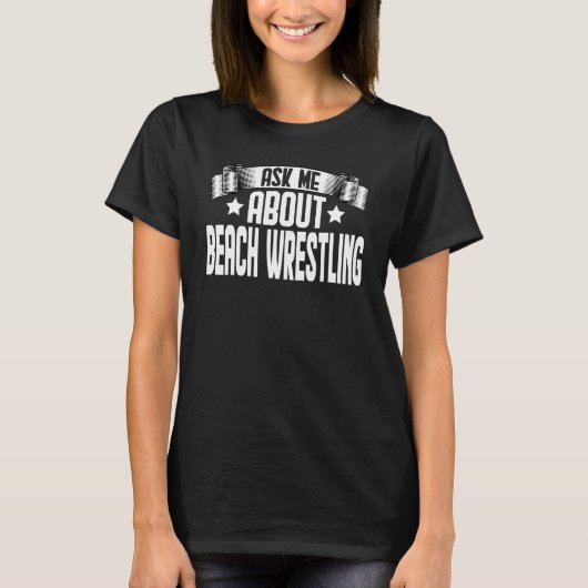 Ask Me About Beach Wrestling Beach Wrestling Play T-Shirt (Vorderseite)