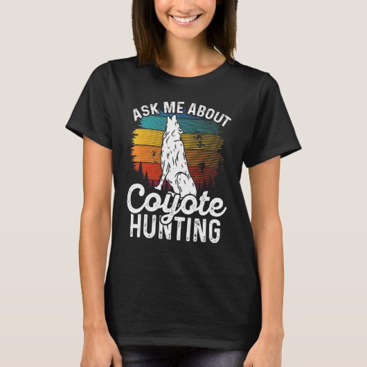 Ask Me About Coyote Hunting Coyote Trapping Coyote T-Shirt (Vorderseite)