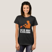 Ask Me About Glassblowing  Glass Blowing T-Shirt (Vorne ganz)