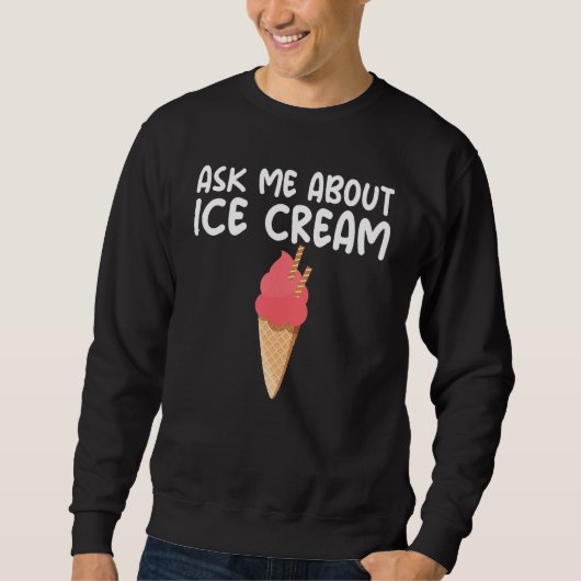 Ask Me About Ice Cream Hilarious Slogan Ice Cream Sweatshirt (Vorderseite)