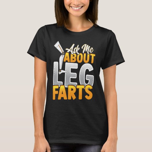 Ask Me About Leg Farts T-Shirt (Vorderseite)