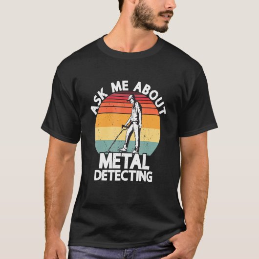 Ask Me About Metal Detecting Treasure Hunting Dete T-Shirt (Vorderseite)