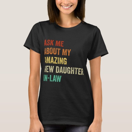 Ask Me About My Amazing New Daughter In Law T-Shirt (Vorderseite)