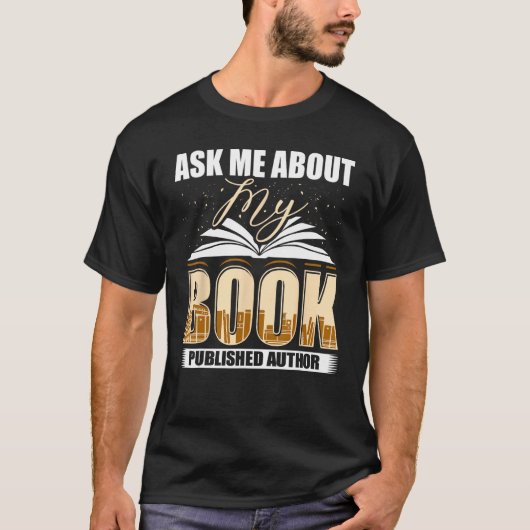 Ask Me About My Book Published Author Writer Novel T-Shirt (Vorderseite)