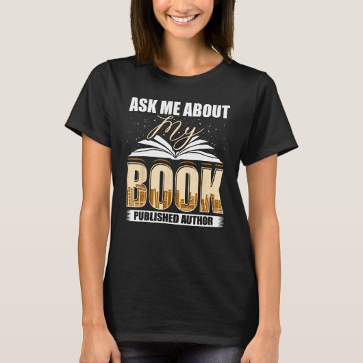 Ask Me About My Book Published Author Writer Novel T-Shirt (Vorderseite)
