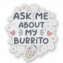Ask Me About My Burrito Cute Baby Art Aufkleber