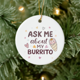 Ask Me About My Burrito Cute Baby Art Keramik Ornament
