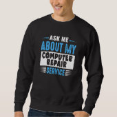 Ask Me About My Computer Repair Service Sweatshirt (Vorderseite)
