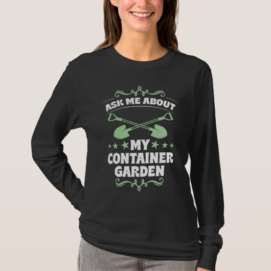 Ask Me About My Container Garden Plant Shovel Too T-Shirt (Vorderseite)