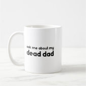 Ask Me About My Dead Dad Funny Sarcasm Saying Kaffeetasse (Links)