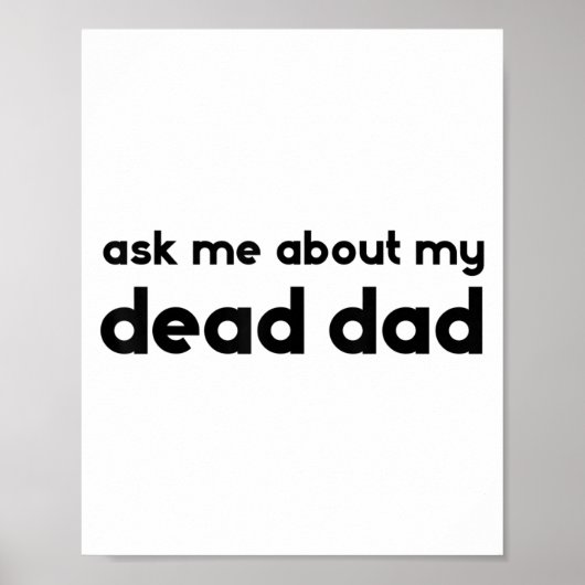 Ask Me About My Dead Dad Funny Sarcasm Saying  Poster (Vorne)