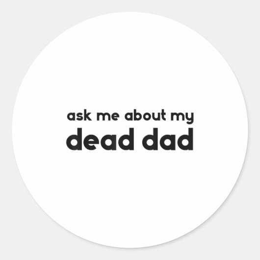 Ask Me About My Dead Dad Funny Sarcasm Saying Runder Aufkleber (Vorderseite)