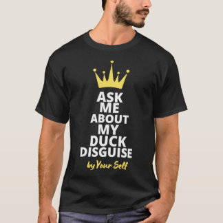 Ask Me About My Duck Disguise Funny Quack Costume T-Shirt