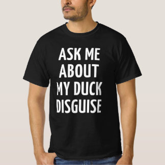 Ask Me About My Duck Disguise T-Shirt